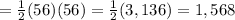 = \frac{1}{2}(56)(56) = \frac{1}{2}  (3,136) = 1,568