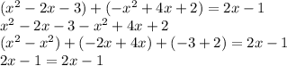 (x^2-2x-3)+(-x^2+4x+2)=2x-1\\x^2-2x-3-x^2+4x+2\\(x^2-x^2)+(-2x+4x)+(-3+2)=2x-1\\2x-1=2x-1