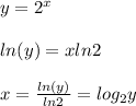 y=2^{x}\\\\ln(y)=xln2\\\\x=\frac{ln(y)}{ln2}=log_{2}y