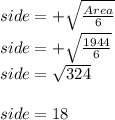 side=+\sqrt{\frac{Area}{6}}\\side=+\sqrt{\frac{1944}{6}}\\side=\sqrt{324}\\\\side=18\\