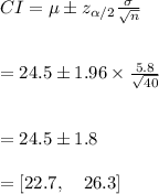 CI=\mu\pm z_{\alpha/2}\frac{\sigma}{\sqrt{n}}\\\\\\=24.5\pm1.96\times \frac{5.8}{\sqrt{40}}\\\\\\=24.5\pm 1.8\\\\=[22.7,\ \ \ 26.3]