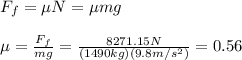 F_f= \mu N=\mu mg\\\\\mu=\frac{F_f}{mg}=\frac{8271.15N}{(1490kg)(9.8m/s^2)}=0.56