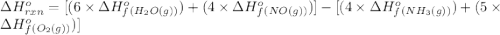 \Delta H^o_{rxn}=[(6\times \Delta H^o_f_{(H_2O(g))})+(4\times \Delta H^o_f_{(NO(g))})]-[(4\times \Delta H^o_f_{(NH_3(g))})+(5\times \Delta H^o_f_{(O_2(g))})]