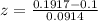 z = \frac{0.1917-0.1}{0.0914}