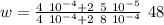 w = \frac{4 \ 10^{-4} + 2 \ 5 \ 10^{-5}}{4\ 10^{-4} + 2 \ 8 \ 10^{-4}} \ 48
