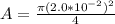 A = \frac{\pi (2.0 *10^{-2})^2}{4}