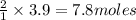 \frac{2}1}\times 3.9=7.8moles