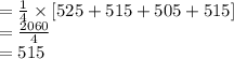 =\frac{1}{4}\times [525+515+505+515]\\=\frac{2060}{4}\\=515