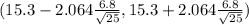 (15.3- 2.064 \frac{6.8}{\sqrt{25} } , 15.3 +  2.064\frac{6.8}{\sqrt{25} } )