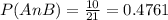 P(An B)   = \frac{10}{21}=0.4761