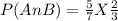 P(A nB) = \frac{5}{7} X \frac{2}{3}