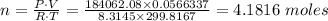 n = \frac{P \cdot V}{R \cdot T}  =  \frac{184062.08 \times 0.0566337 }{8.3145 \times 299.8167 } = 4.1816 \ moles