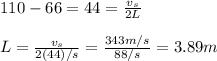 110-66=44=\frac{v_s}{2L}\\\\L=\frac{v_s}{2(44)/s}=\frac{343m/s}{88/s}=3.89m