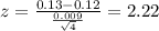 z = \frac{0.13-0.12}{\frac{0.009}{\sqrt{4}}}= 2.22