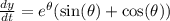 \frac{dy}{dt} = e^{\theta}(\sin(\theta)+\cos(\theta))