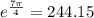 e^{\frac{7\pi}{4}} = 244.15