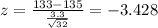 z=\frac{133-135}{\frac{3.3}{\sqrt{32}}}=-3.428