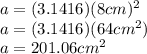 a=(3.1416)(8cm)^2\\a=(3.1416)(64cm^2)\\a=201.06cm^2
