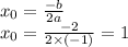 x_0 =  \frac{ - b}{2a}  \\ x_0 =  \frac{ - 2}{2 \times ( - 1)}  = 1