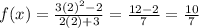 f(x) =  \frac{3 {(2)}^{2} - 2 }{2(2) + 3}  =  \frac{12 - 2}{7}  =  \frac{10}{7}