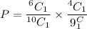 P=\dfrac{^6C_1}{^{10}C_1}\times \dfrac{^4C_1}{9^C_1}