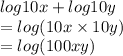 log10x + log10y \\  = log(10x \times 10y) \\  = log(100xy)