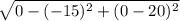 \sqrt{0 - ( - 15) {}^{2} + (0 - 20) {}^{2}  }