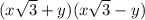 (x\sqrt{3} +y)(x\sqrt{3} -y)
