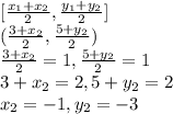 [ \frac{x_{1} + x_{2}}{2} , \frac{y_{1} + y_{2}}{2}]\\(\frac{3+x_{2} }{2} , \frac{5+y_{2} }{2})\\\frac{3+x_{2} }{2}=1 , \frac{5+y_{2} }{2}=1\\3 + x_{2} = 2  ,  5 + y_{2} = 2\\x_{2} = -1   ,  y_{2} = -3\\\\