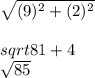 \sqrt{(9)^2 +(2)^2} \\\\sqrt{81 + 4} \\\sqrt{85}