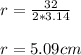 r = \frac{32}{2*3.14}\\\\r= 5.09 cm\\