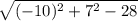 \sqrt{(-10)^2+7^2-28}