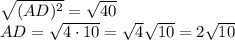 \sqrt{(AD)^2}=\sqrt{40}\\AD=\sqrt{4\cdot10}=\sqrt{4}\sqrt{10}=2\sqrt{10}