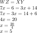 WZ=XY\\7x-6=3x+14\\7x-3x=14+6\\4x=20\\x=\frac{20}{4}\\ x=5