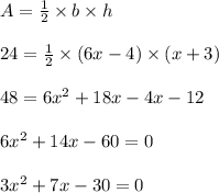 A=\frac{1}{2}\times b \times h\\\\24=\frac{1}{2}\times (6x-4) \times (x+3)\\\\48=6x^{2}+18x-4x-12\\\\6x^{2}+14x-60=0\\\\3x^{2}+7x-30=0\\