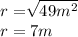 r=\sqrt[]{49m^2} \\r=7m