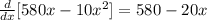 \frac{d}{dx}[580x-10x^{2} ] =580-20x