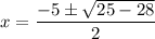 $x=\frac{-5\pm \sqrt{25-28}}{2}$