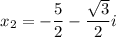 $x_{2}=-\frac{5}{2}-\frac{\sqrt{3}}{2}i$