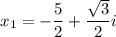 $x_{1}=-\frac{5}{2}+\frac{\sqrt{3}}{2}i$