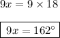 9x = 9 \times 18 \\  \\  \boxed{ \: 9x = 162 {}^{ \circ} }