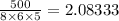 \frac{500}{8 \times 6 \times 5}   = 2.08333