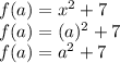 f(a)=x^2+7\\f(a)=(a)^2+7\\f(a)=a^2+7