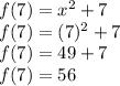 f(7)=x^2+7\\f(7)=(7)^2+7\\f(7)=49+7\\f(7)=56