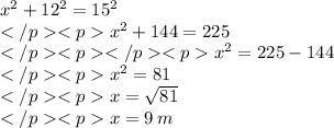 x^2 + 12^2 = 15^2 \\x^2 + 144 = 225 \\x^2 = 225-144 \\x^2 = 81\\x = \sqrt {81}\\x = 9\:  m