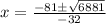 x=\frac{-81\pm \sqrt{6881}}{-32}