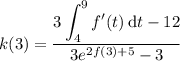 k(3)=\dfrac{\displaystyle3\int_4^9f'(t)\,\mathrm dt-12}{3e^{2f(3)+5}-3}