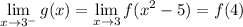 \displaystyle\lim_{x\to3^-}g(x)=\lim_{x\to3}f(x^2-5)=f(4)