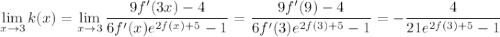 \displaystyle\lim_{x\to3}k(x)=\lim_{x\to3}\frac{9f'(3x)-4}{6f'(x)e^{2f(x)+5}-1}=\frac{9f'(9)-4}{6f'(3)e^{2f(3)+5}-1}=-\dfrac4{21e^{2f(3)+5}-1}