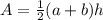 A = \frac{1}{2}  (a + b) h